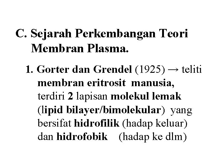 C. Sejarah Perkembangan Teori Membran Plasma. 1. Gorter dan Grendel (1925) → teliti membran