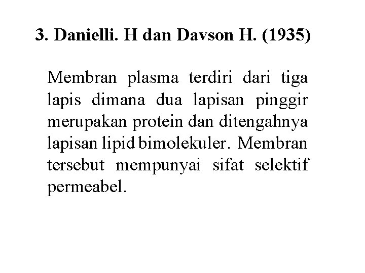 3. Danielli. H dan Davson H. (1935) Membran plasma terdiri dari tiga lapis dimana