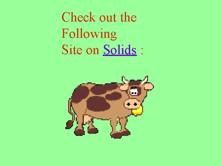 Check out the Following Site on Solids : 