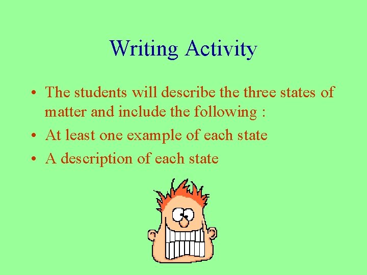 Writing Activity • The students will describe three states of matter and include the