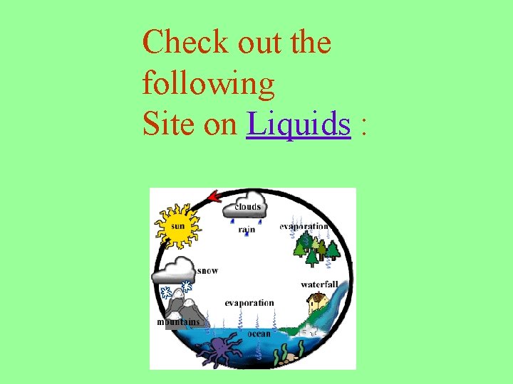 Check out the following Site on Liquids : 