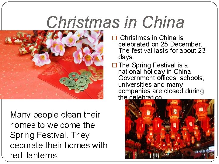 Christmas in China � Christmas in China is celebrated on 25 December. The festival
