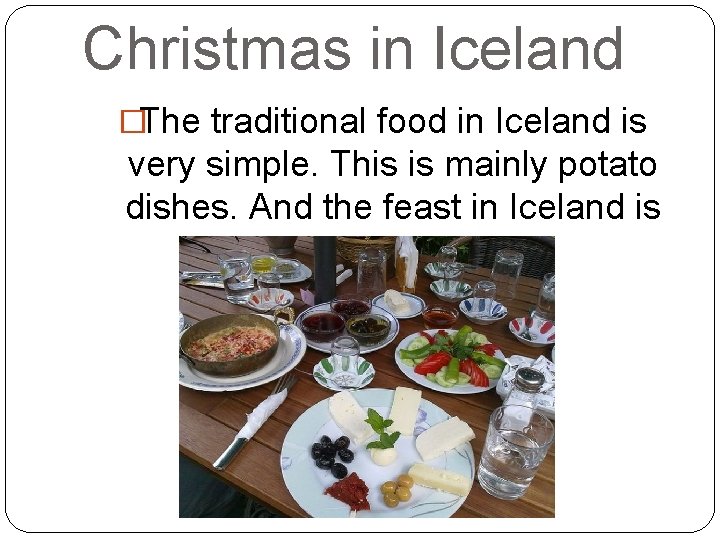 Christmas in Iceland �The traditional food in Iceland is very simple. This is mainly