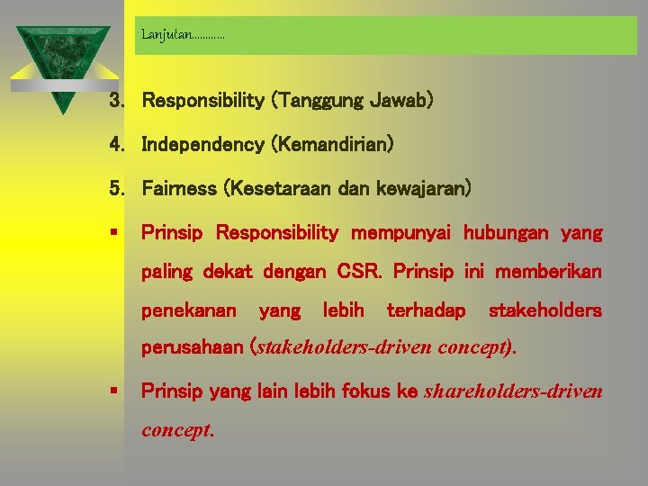 Lanjutan………… 3. Responsibility (Tanggung Jawab) 4. Independency (Kemandirian) 5. Fairness (Kesetaraan dan kewajaran) §