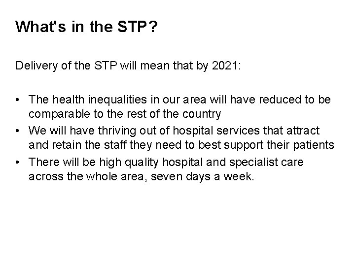 What's in the STP? Delivery of the STP will mean that by 2021: •