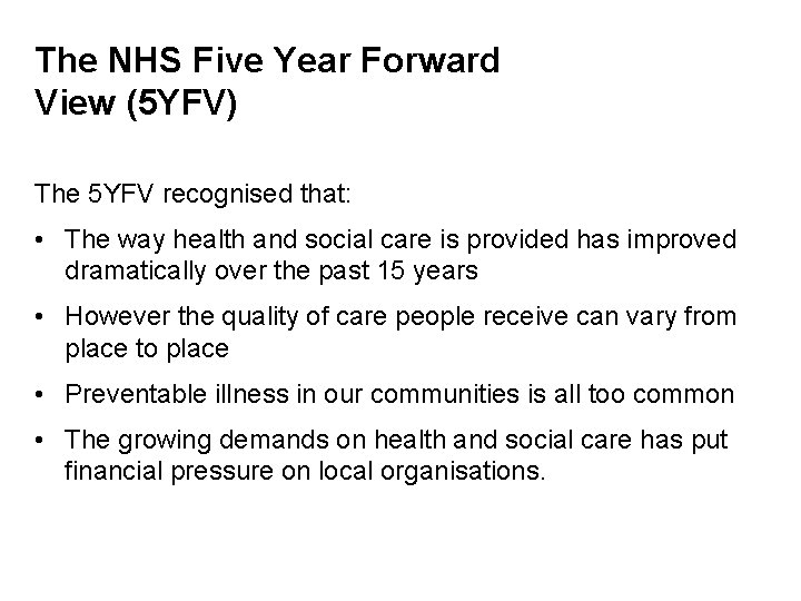 The NHS Five Year Forward View (5 YFV) The 5 YFV recognised that: •