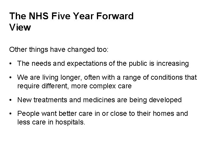 The NHS Five Year Forward View Other things have changed too: • The needs