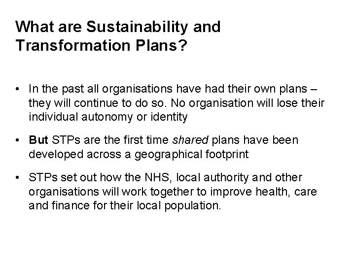 What are Sustainability and Transformation Plans? • In the past all organisations have had