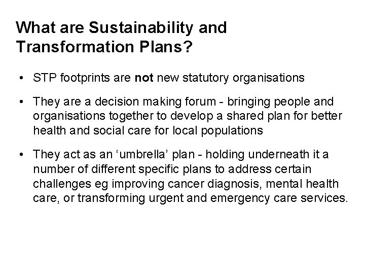 What are Sustainability and Transformation Plans? • STP footprints are not new statutory organisations