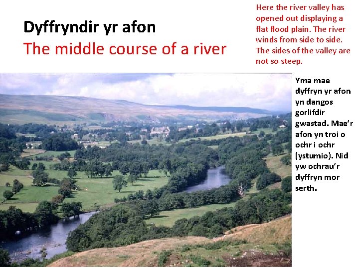 Dyffryndir yr afon The middle course of a river Here the river valley has