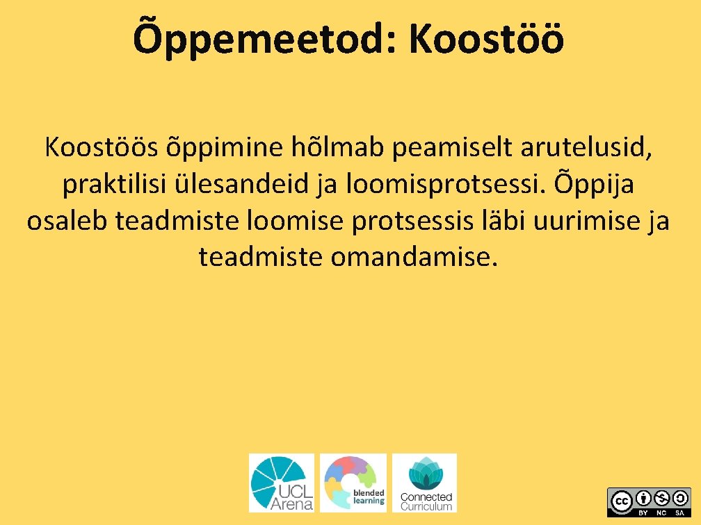 Õppemeetod: Koostöös õppimine hõlmab peamiselt arutelusid, praktilisi ülesandeid ja loomisprotsessi. Õppija osaleb teadmiste loomise