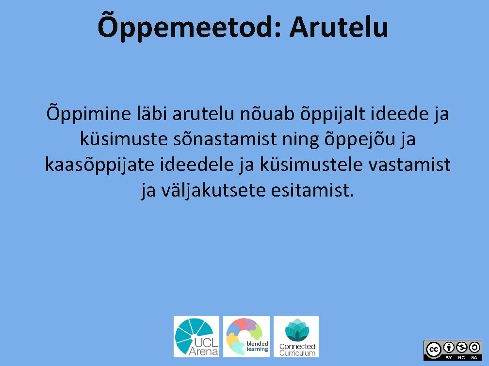 Õppemeetod: Arutelu Õppimine läbi arutelu nõuab õppijalt ideede ja küsimuste sõnastamist ning õppejõu ja