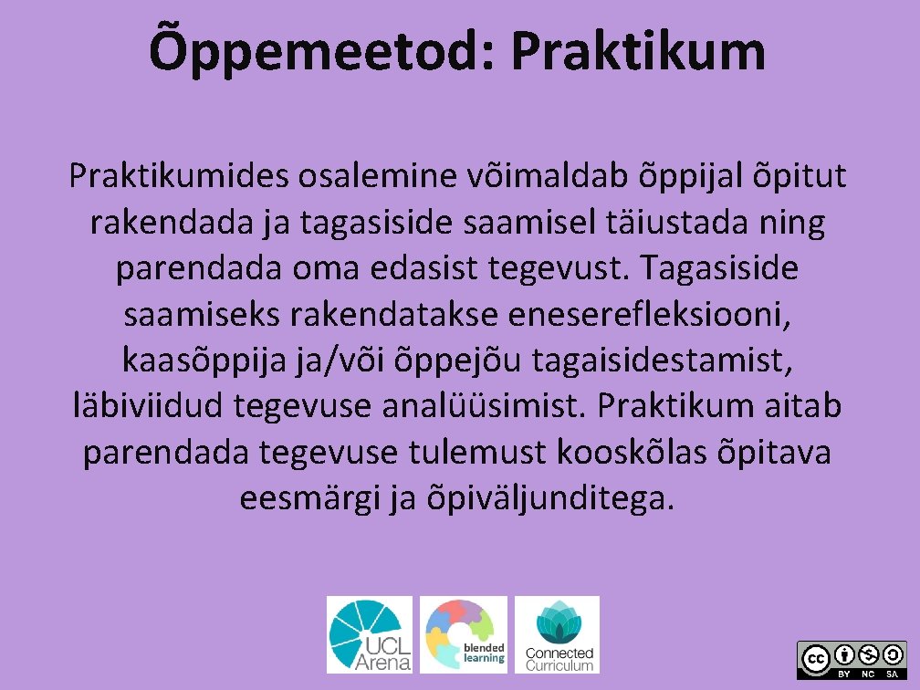 Õppemeetod: Praktikumides osalemine võimaldab õppijal õpitut rakendada ja tagasiside saamisel täiustada ning parendada oma