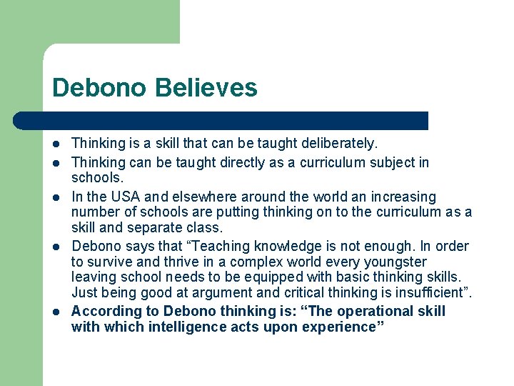 Debono Believes l l l Thinking is a skill that can be taught deliberately.