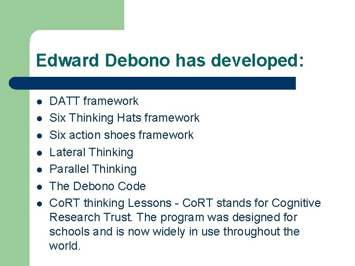 Edward Debono has developed: l l l l DATT framework Six Thinking Hats framework