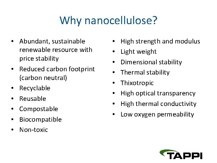 Why nanocellulose? • Abundant, sustainable renewable resource with price stability • Reduced carbon footprint