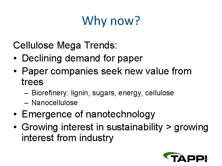 Why now? Cellulose Mega Trends: • Declining demand for paper • Paper companies seek
