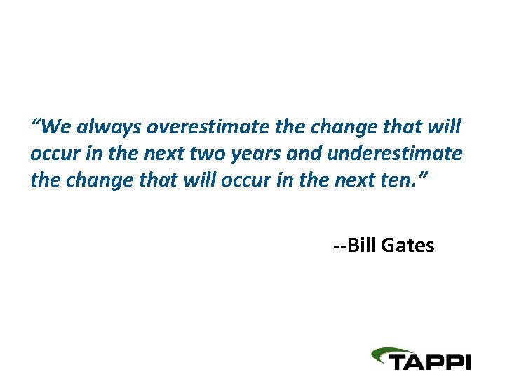 “We always overestimate the change that will occur in the next two years and