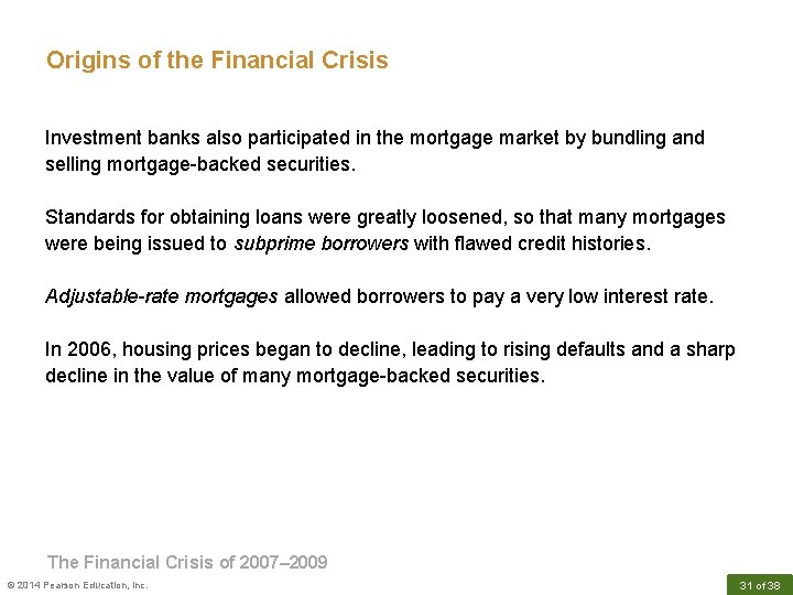 Origins of the Financial Crisis Investment banks also participated in the mortgage market by