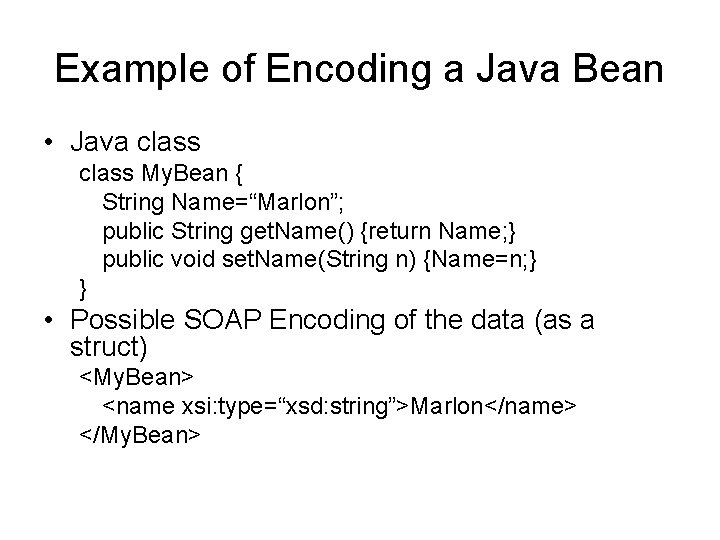 Example of Encoding a Java Bean • Java class My. Bean { String Name=“Marlon”;