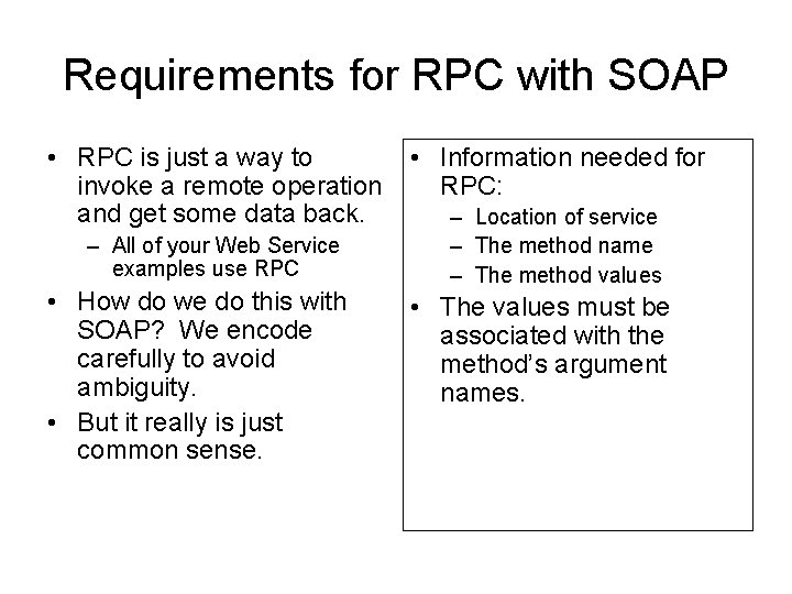 Requirements for RPC with SOAP • RPC is just a way to • Information