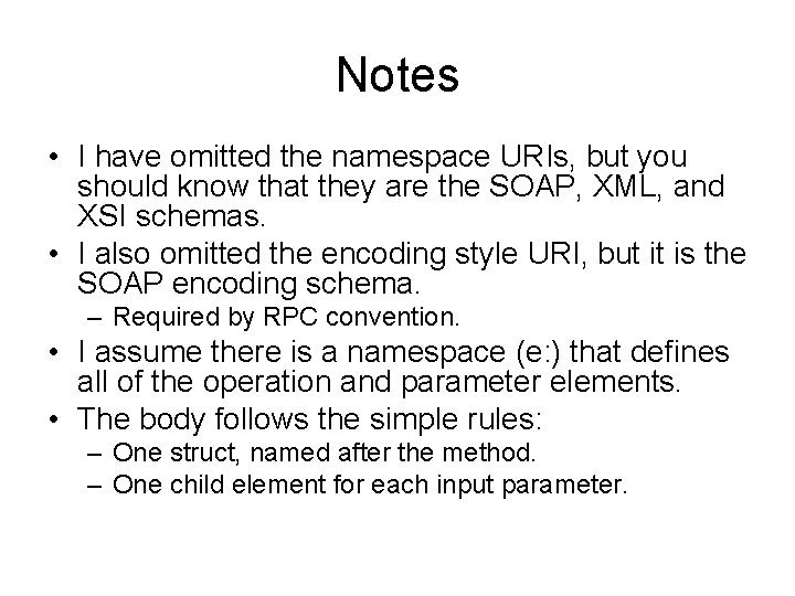 Notes • I have omitted the namespace URIs, but you should know that they
