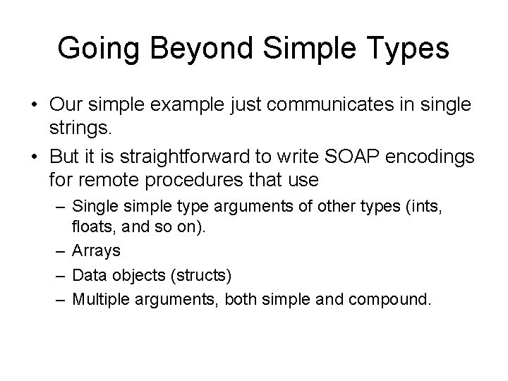 Going Beyond Simple Types • Our simple example just communicates in single strings. •