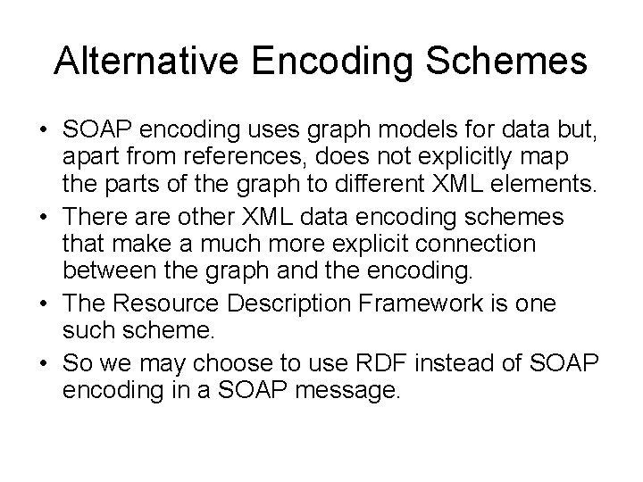 Alternative Encoding Schemes • SOAP encoding uses graph models for data but, apart from