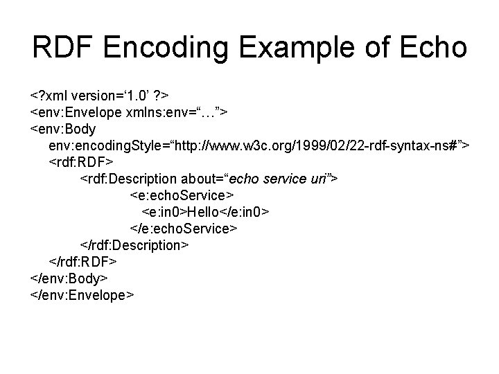 RDF Encoding Example of Echo <? xml version=‘ 1. 0’ ? > <env: Envelope