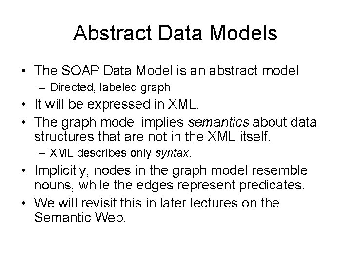 Abstract Data Models • The SOAP Data Model is an abstract model – Directed,