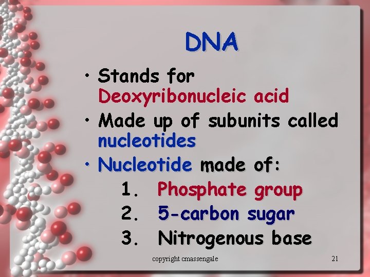 DNA • Stands for Deoxyribonucleic acid • Made up of subunits called nucleotides •