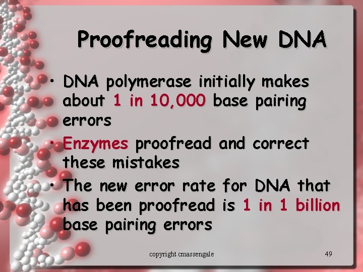 Proofreading New DNA • DNA polymerase initially makes about 1 in 10, 000 base