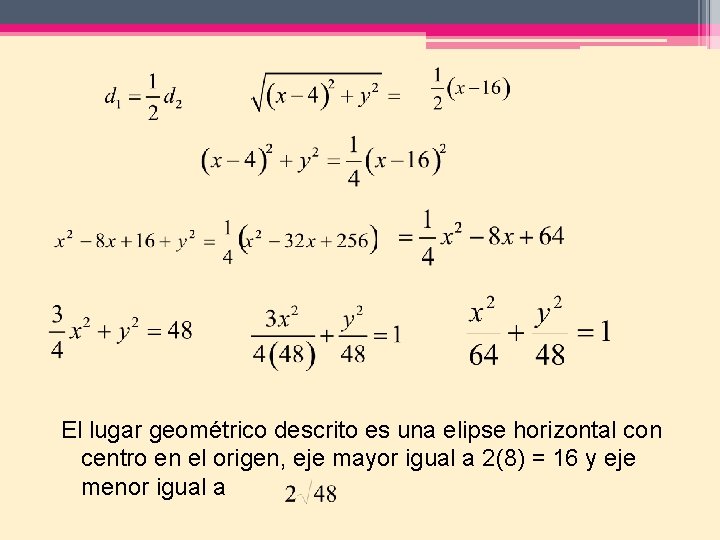  El lugar geométrico descrito es una elipse horizontal con centro en el origen,