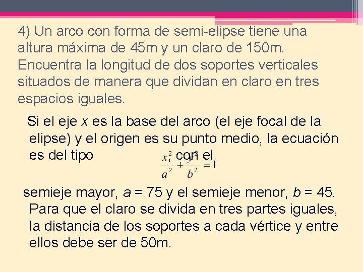 4) Un arco con forma de semi-elipse tiene una altura máxima de 45 m