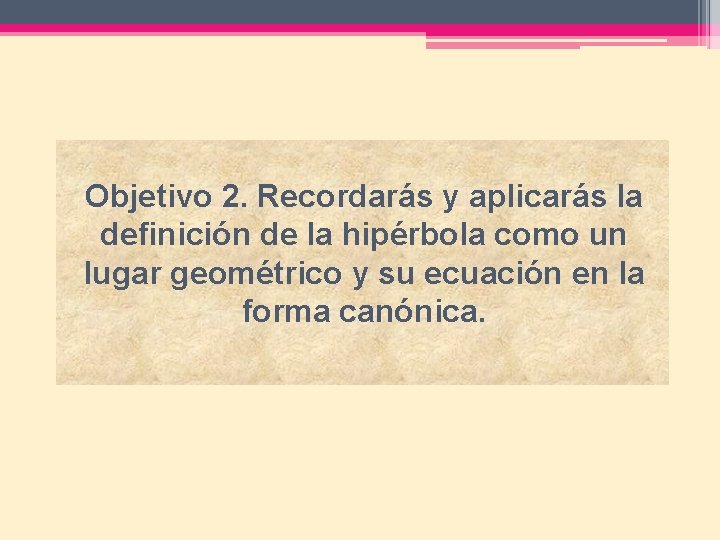 Objetivo 2. Recordarás y aplicarás la definición de la hipérbola como un lugar geométrico