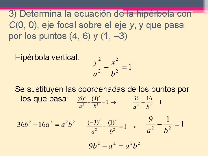 3) Determina la ecuación de la hipérbola con C(0, 0), eje focal sobre el