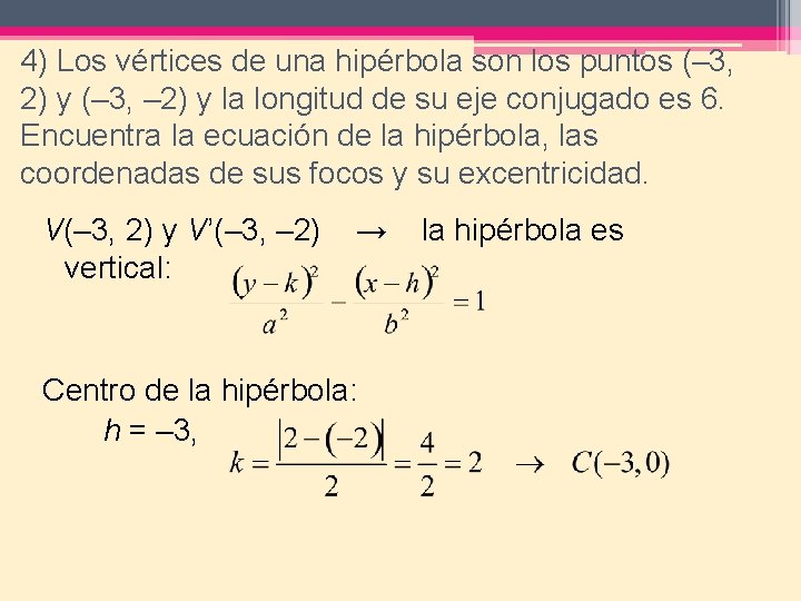 4) Los vértices de una hipérbola son los puntos (– 3, 2) y (–