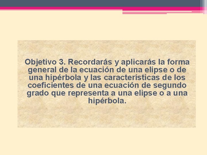 Objetivo 3. Recordarás y aplicarás la forma general de la ecuación de una elipse
