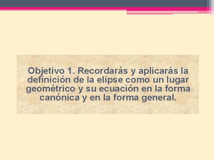 Objetivo 1. Recordarás y aplicarás la definición de la elipse como un lugar geométrico