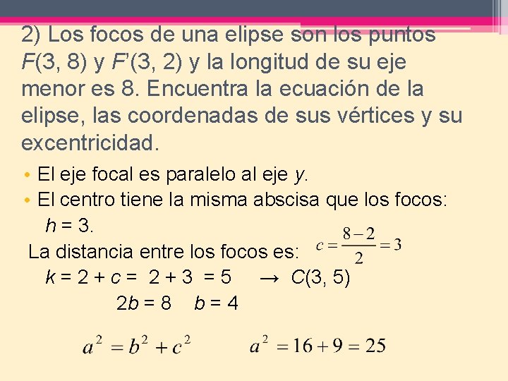 2) Los focos de una elipse son los puntos F(3, 8) y F’(3, 2)