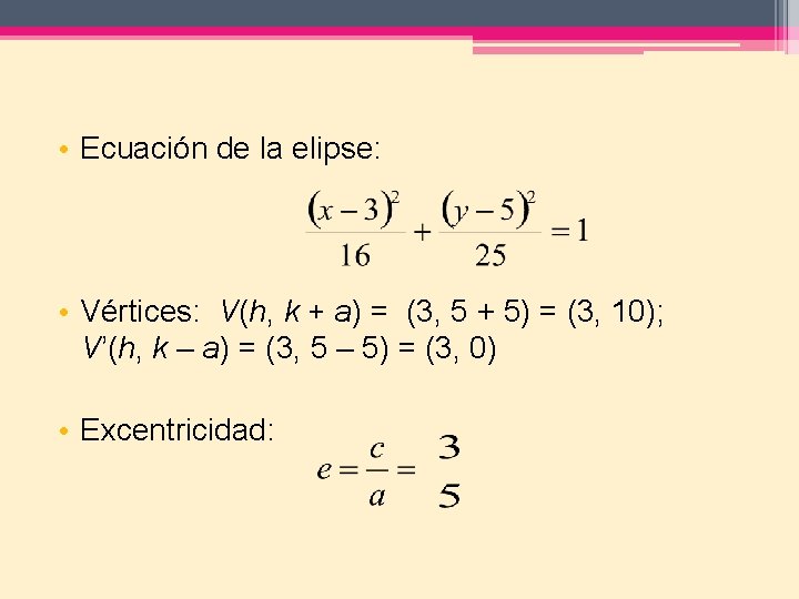  • Ecuación de la elipse: • Vértices: V(h, k + a) = (3,