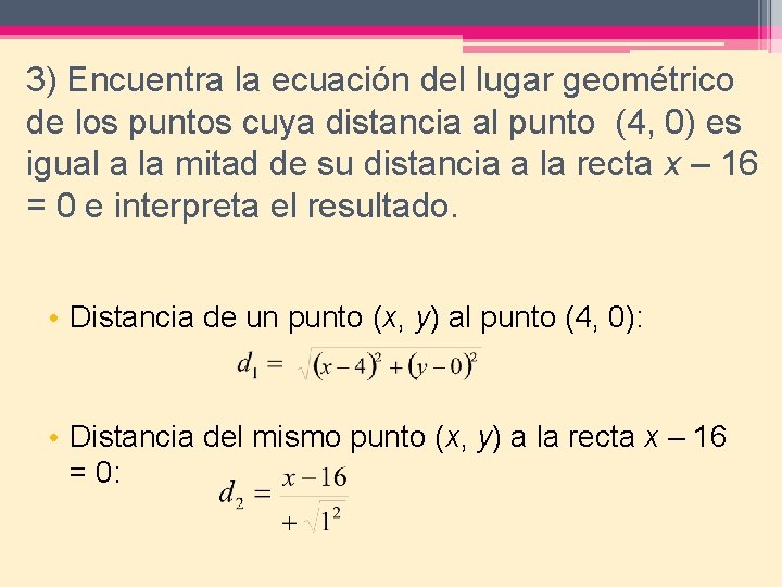 3) Encuentra la ecuación del lugar geométrico de los puntos cuya distancia al punto