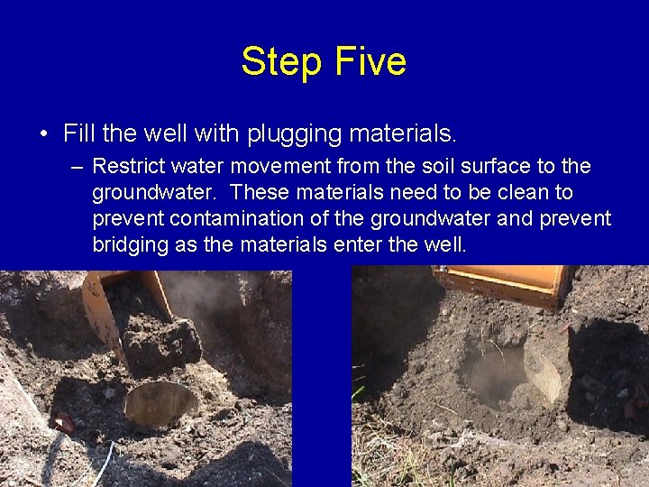 Step Five • Fill the well with plugging materials. – Restrict water movement from