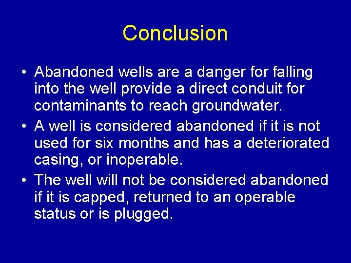 Conclusion • Abandoned wells are a danger for falling into the well provide a