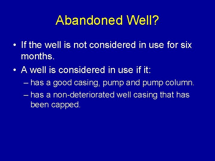 Abandoned Well? • If the well is not considered in use for six months.