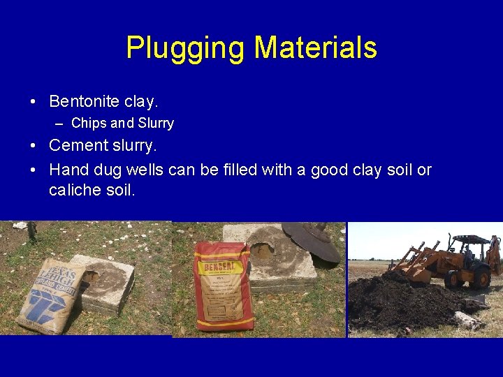 Plugging Materials • Bentonite clay. – Chips and Slurry • Cement slurry. • Hand