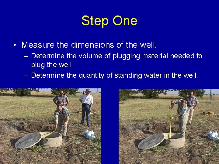 Step One • Measure the dimensions of the well. – Determine the volume of