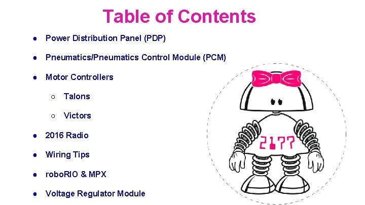 Table of Contents ● Power Distribution Panel (PDP) ● Pneumatics/Pneumatics Control Module (PCM) ●