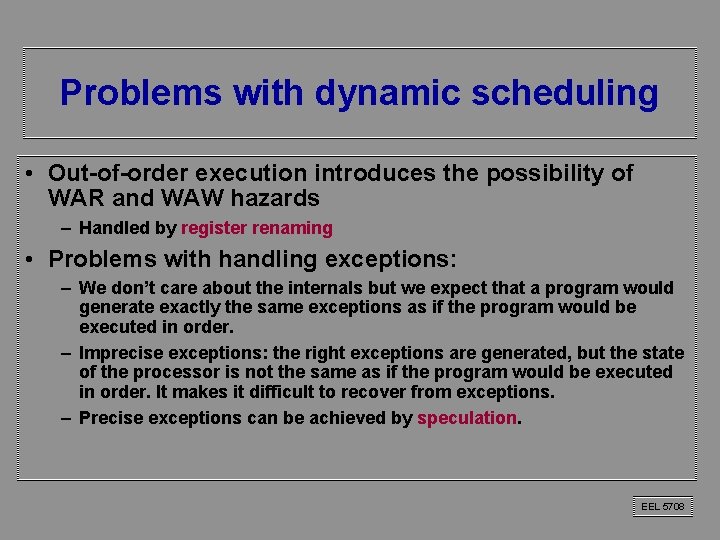 Problems with dynamic scheduling • Out-of-order execution introduces the possibility of WAR and WAW