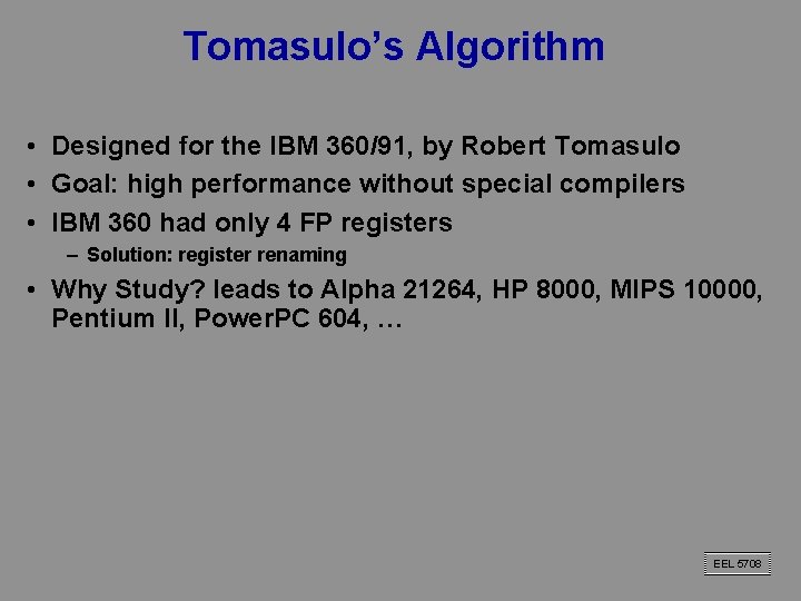 Tomasulo’s Algorithm • Designed for the IBM 360/91, by Robert Tomasulo • Goal: high